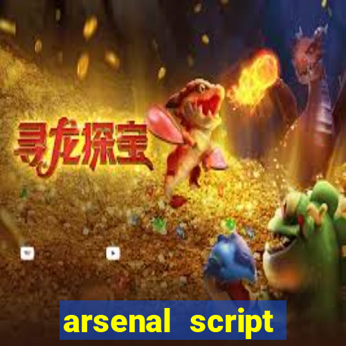 arsenal script pastebin 2022